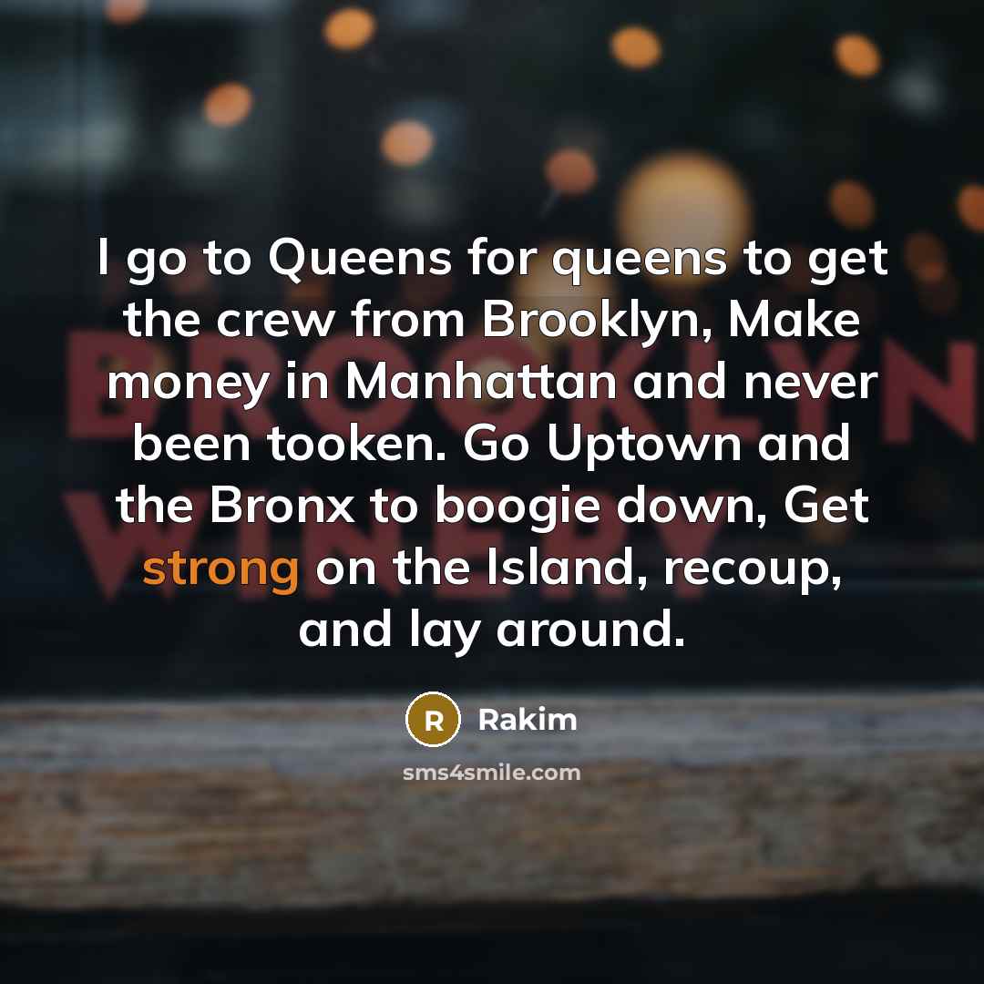 “I go to Queens for queens to get the crew…” quote by Rakim
