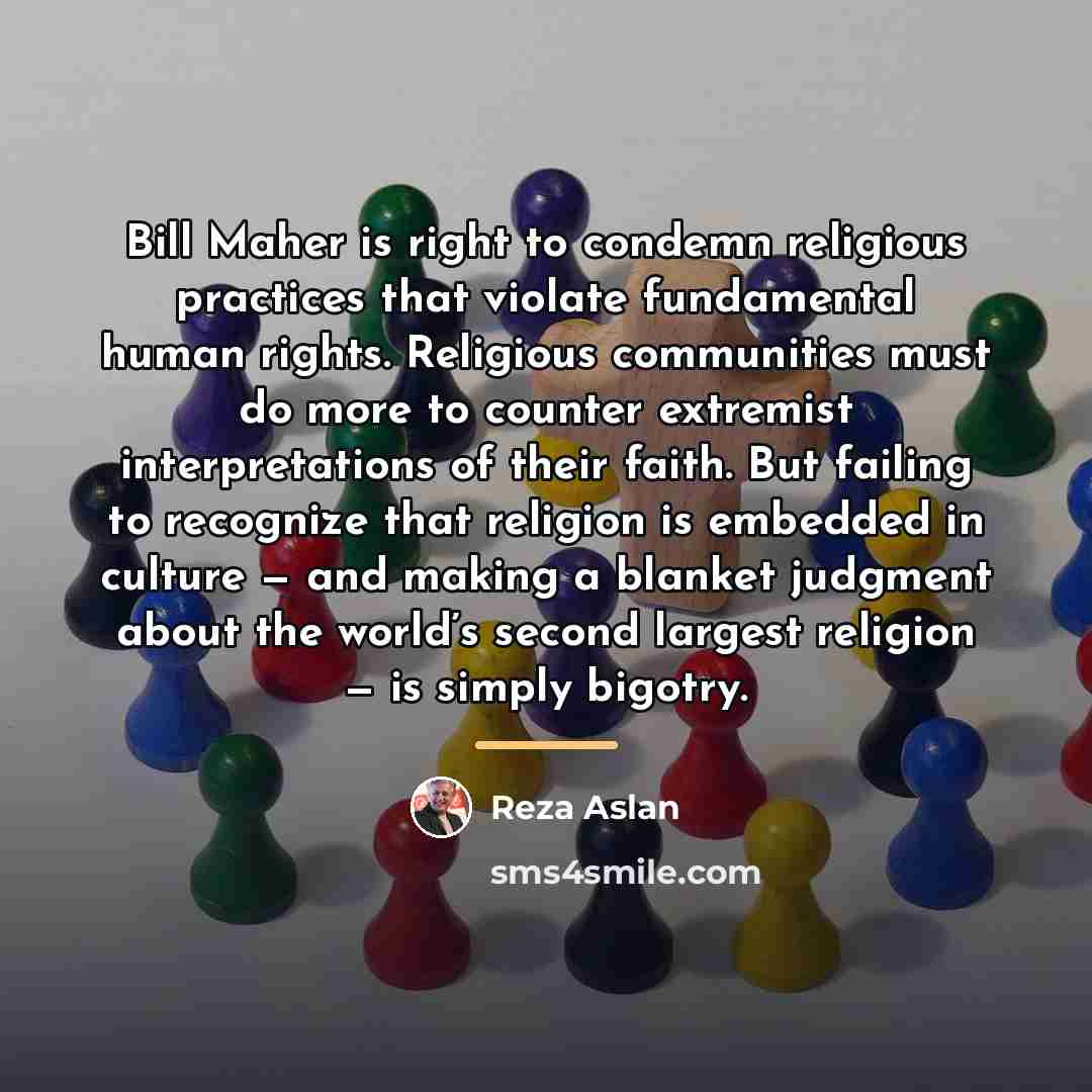 “Bill Maher is right to condemn religious practices that violate…” quote by Reza Aslan
