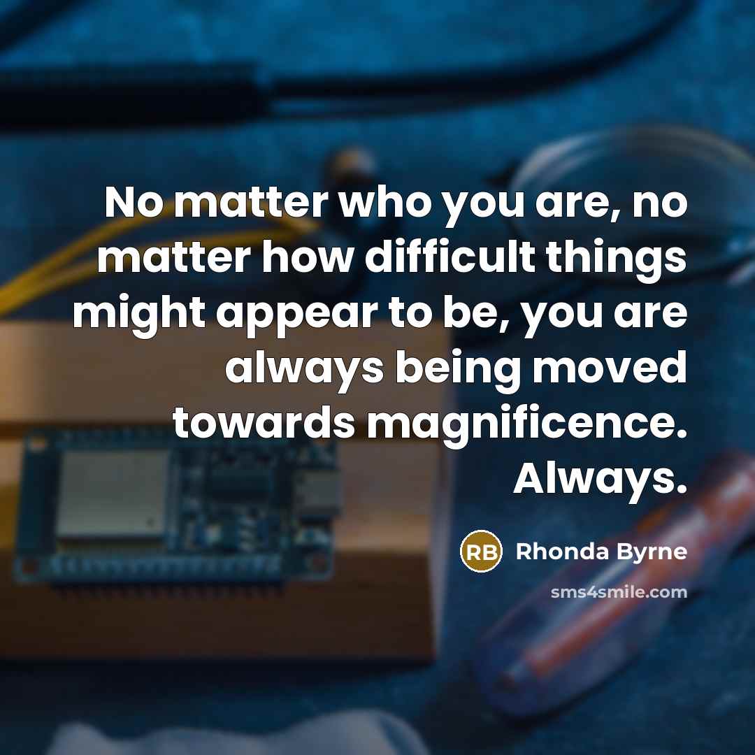 “No matter who you are, no matter how difficult things…” quote by Rhonda Byrne