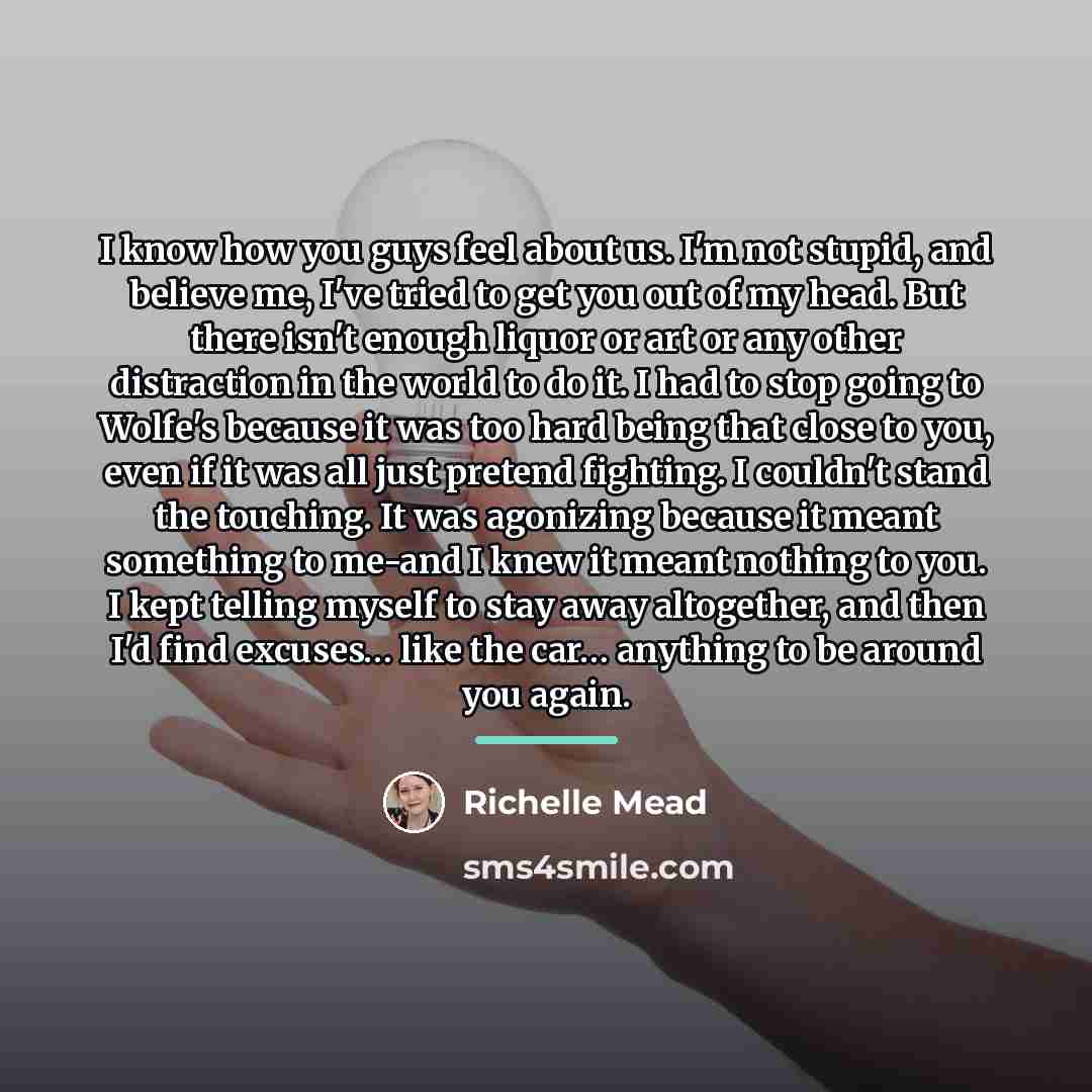 “I know how you guys feel about us. I'm not…” quote by Richelle Mead