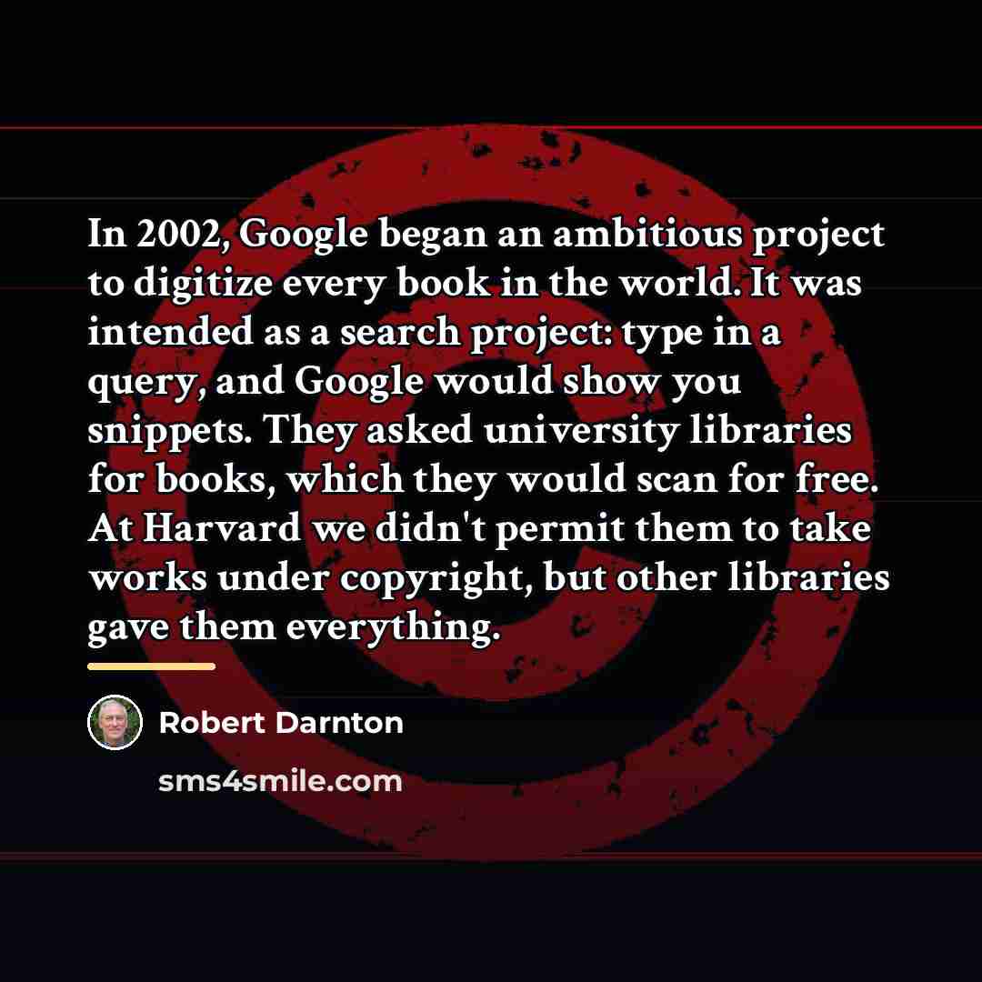 “In 2002, Google began an ambitious project to digitize every…” quote by Robert Darnton