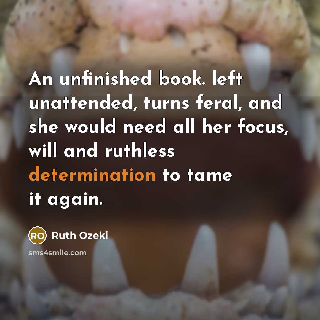 “An unfinished book. left unattended, turns feral, and she would…” quote by Ruth Ozeki