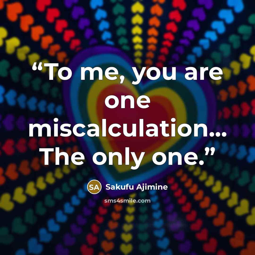 “To me, you are one miscalculation... The only one.” quote by Sakufu Ajimine