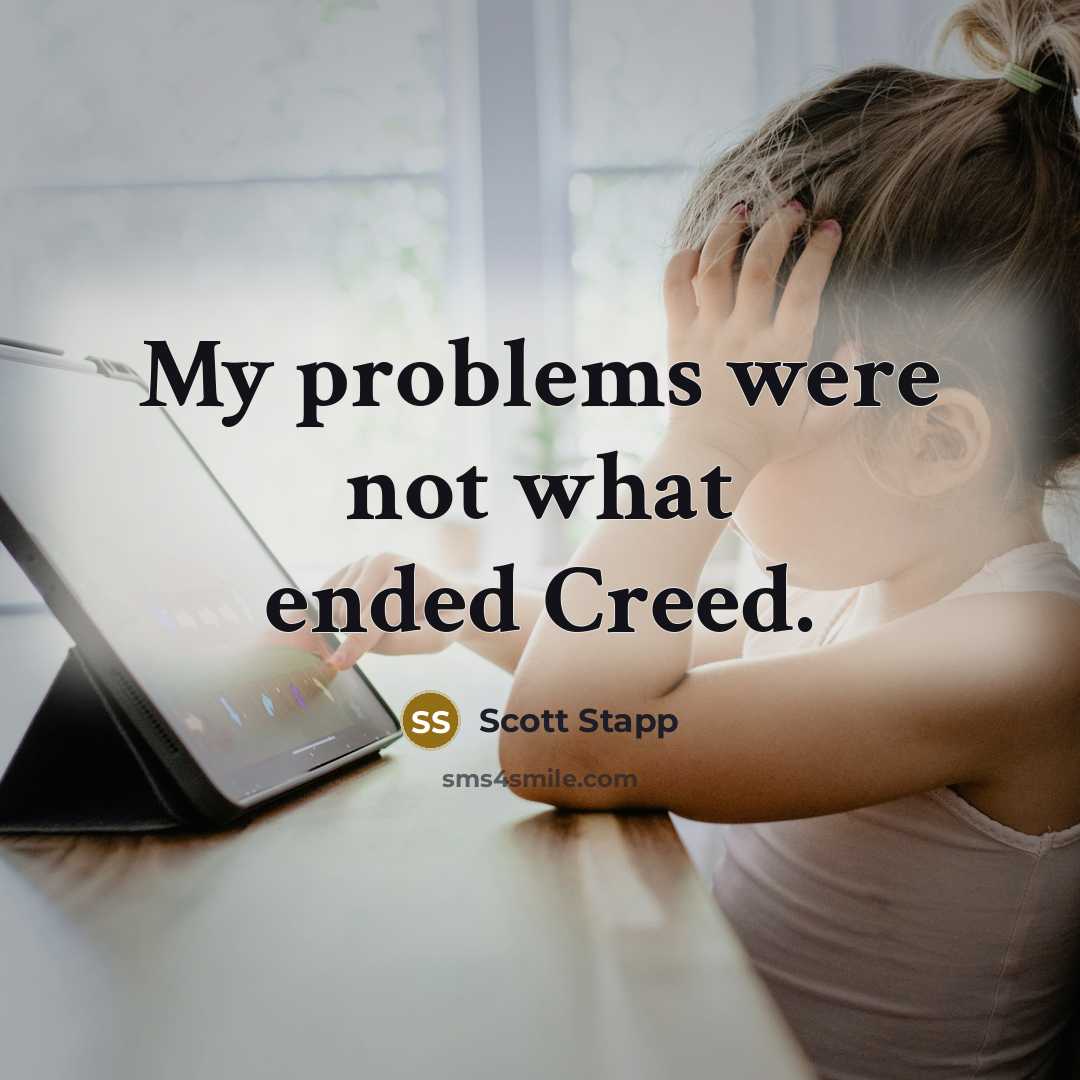 “My problems were not what ended Creed.” quote by Scott Stapp