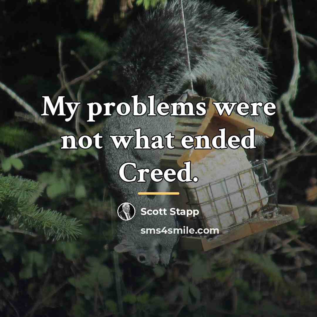 “My problems were not what ended Creed.…” quote by Scott Stapp