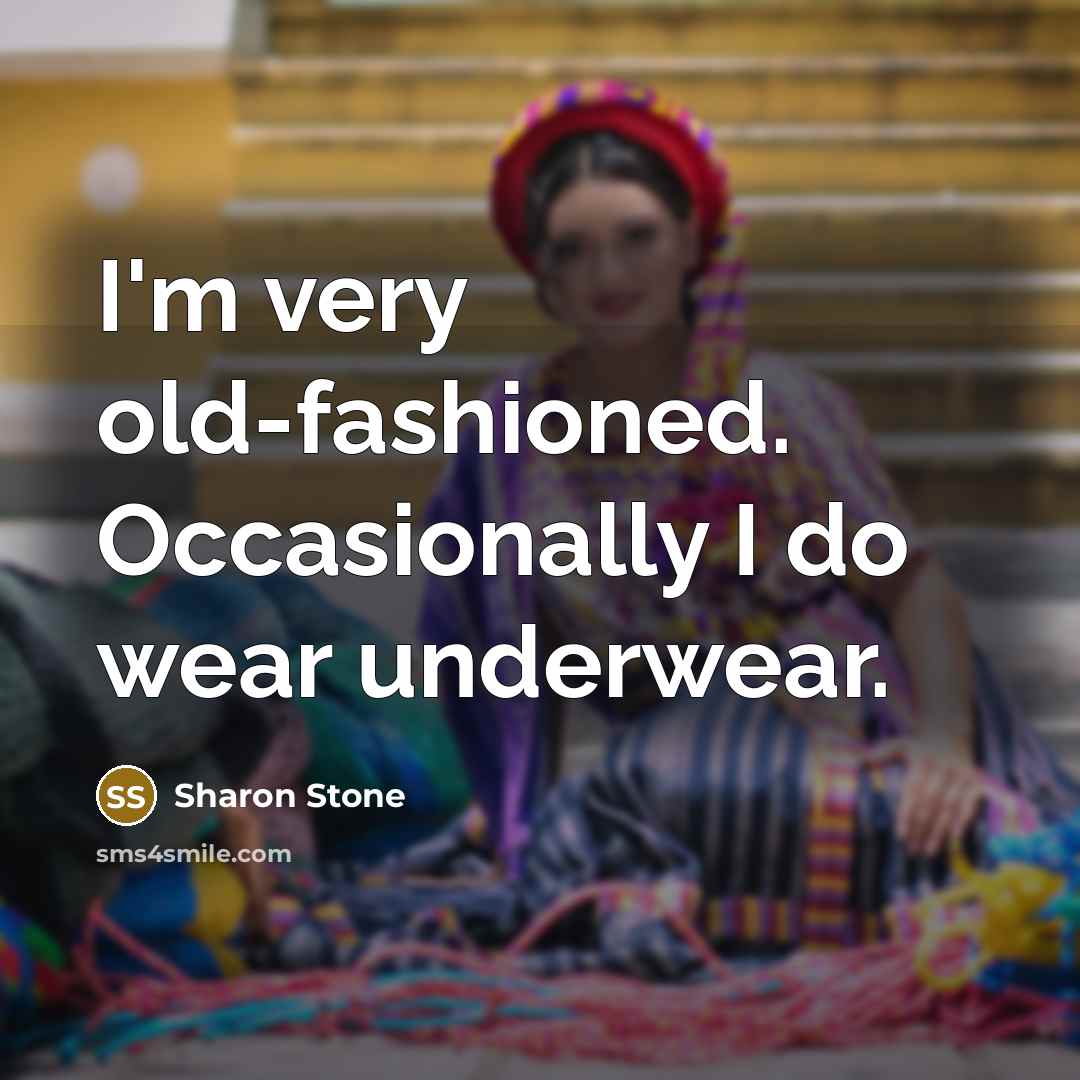 “I'm very old-fashioned. Occasionally I do wear underwear.…” quote by Sharon Stone