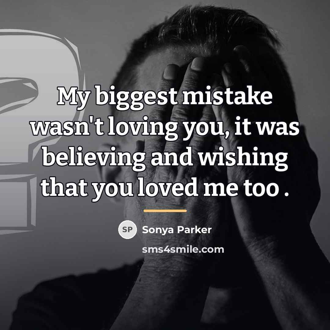 “My biggest mistake wasn't loving you, it was believing and…” quote by Sonya Parker