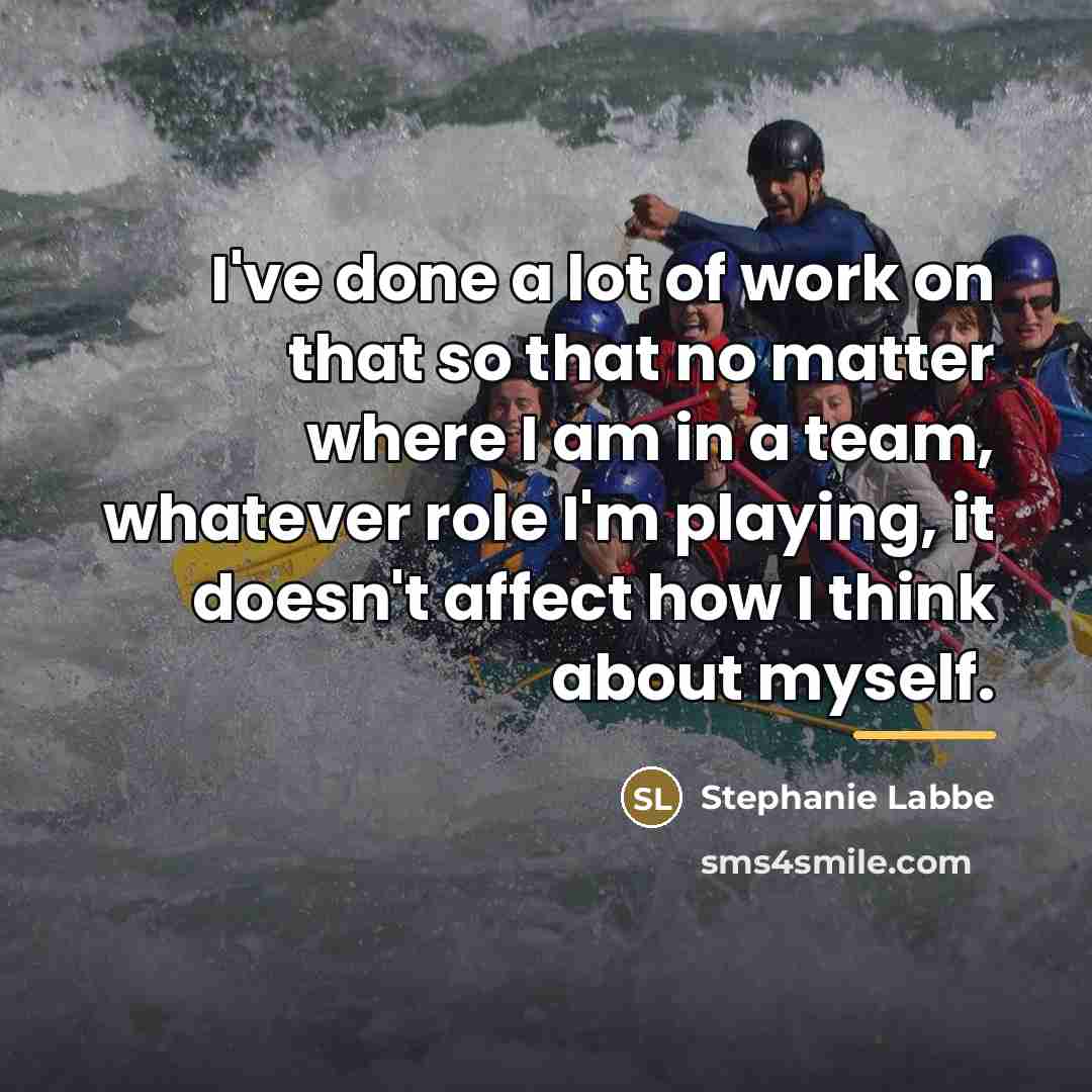 “I've done a lot of work on that so that…” quote by Stephanie Labbe