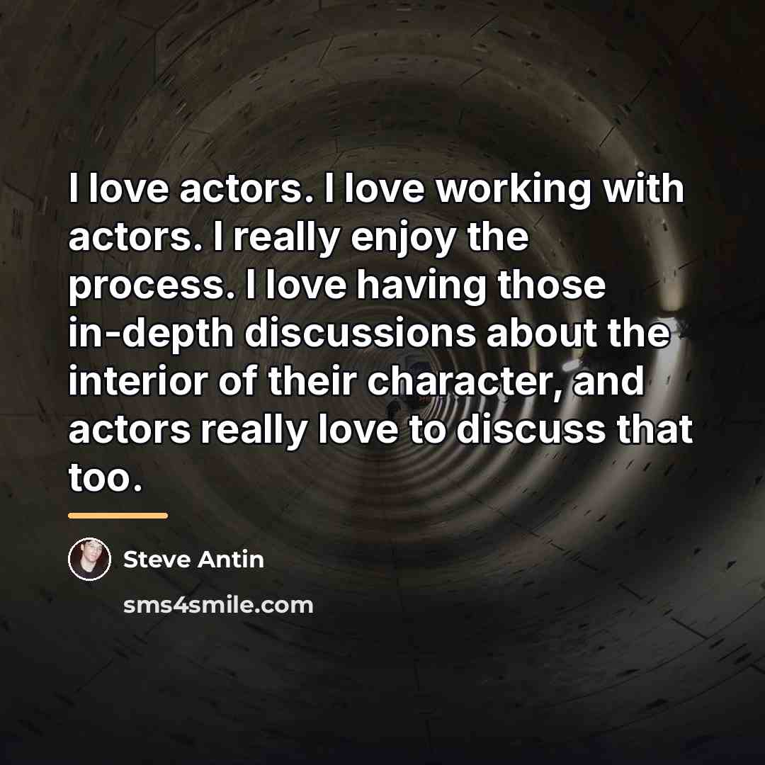 “I love actors. I love working with actors. I really…” quote by Steve Antin