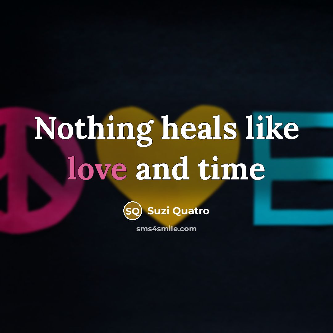 “Nothing heals like love and time…” quote by Suzi Quatro