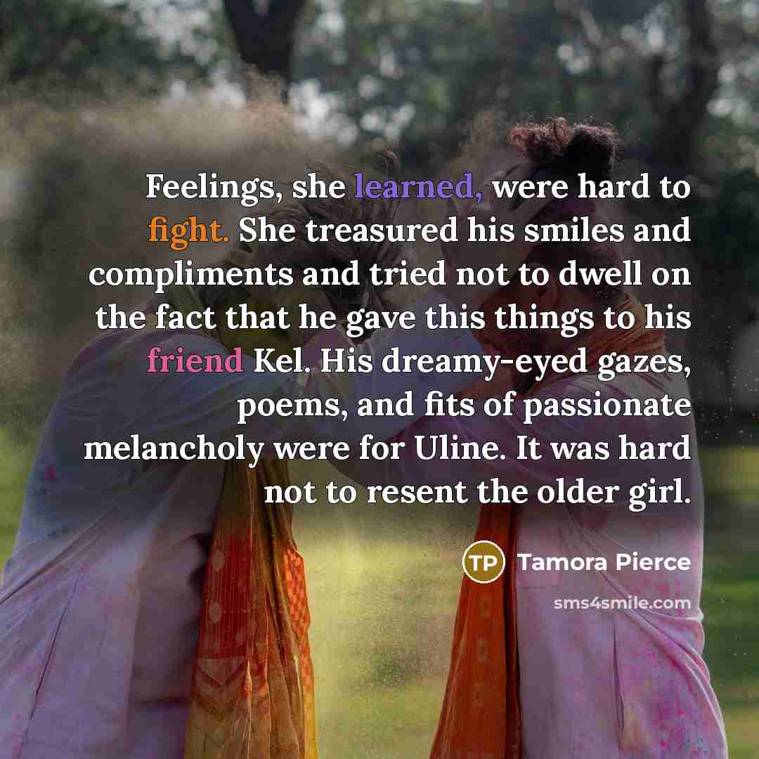 “Feelings, she learned, were hard to fight. She treasured his…” quote by Tamora Pierce