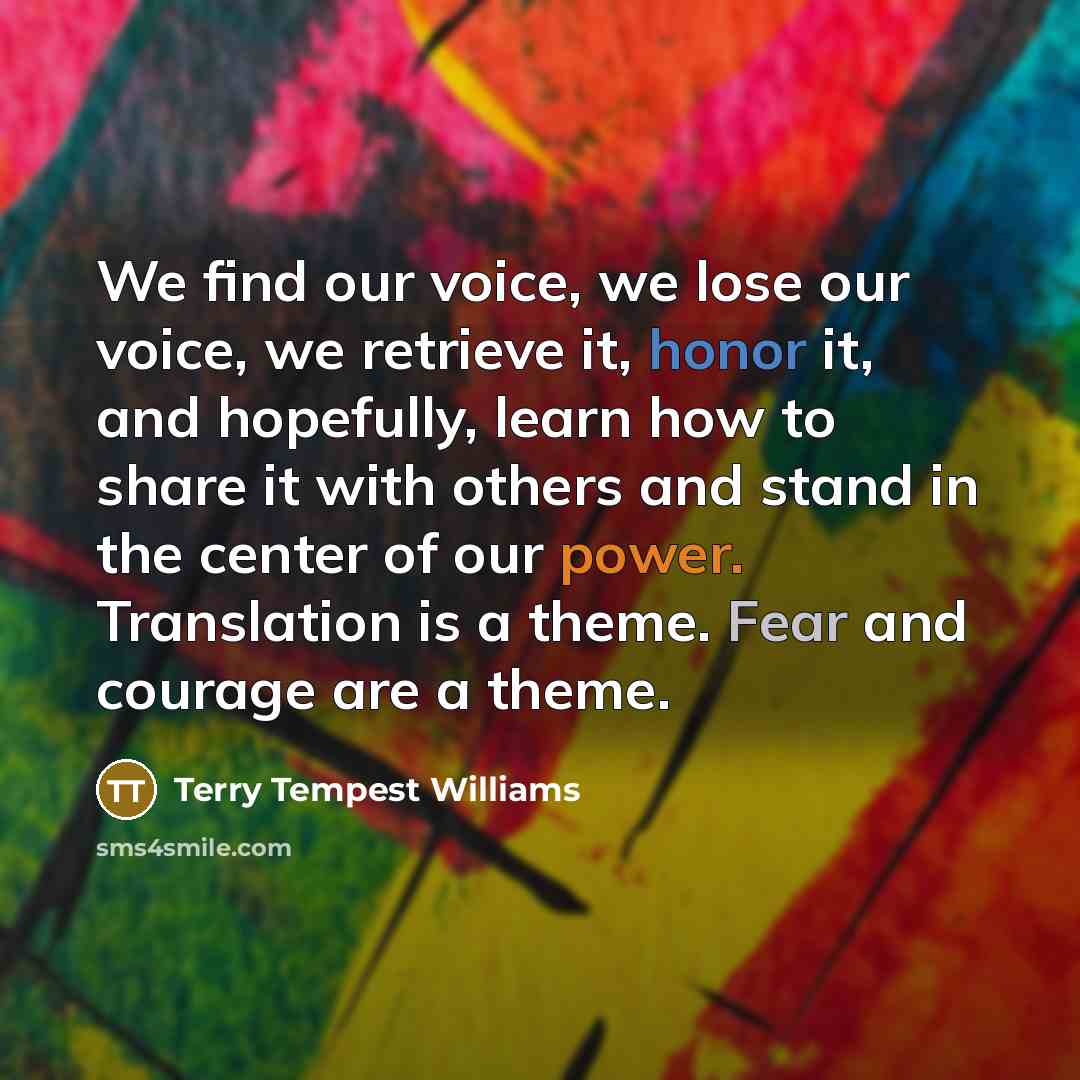 “We find our voice, we lose our voice, we retrieve…” quote by Terry Tempest Williams
