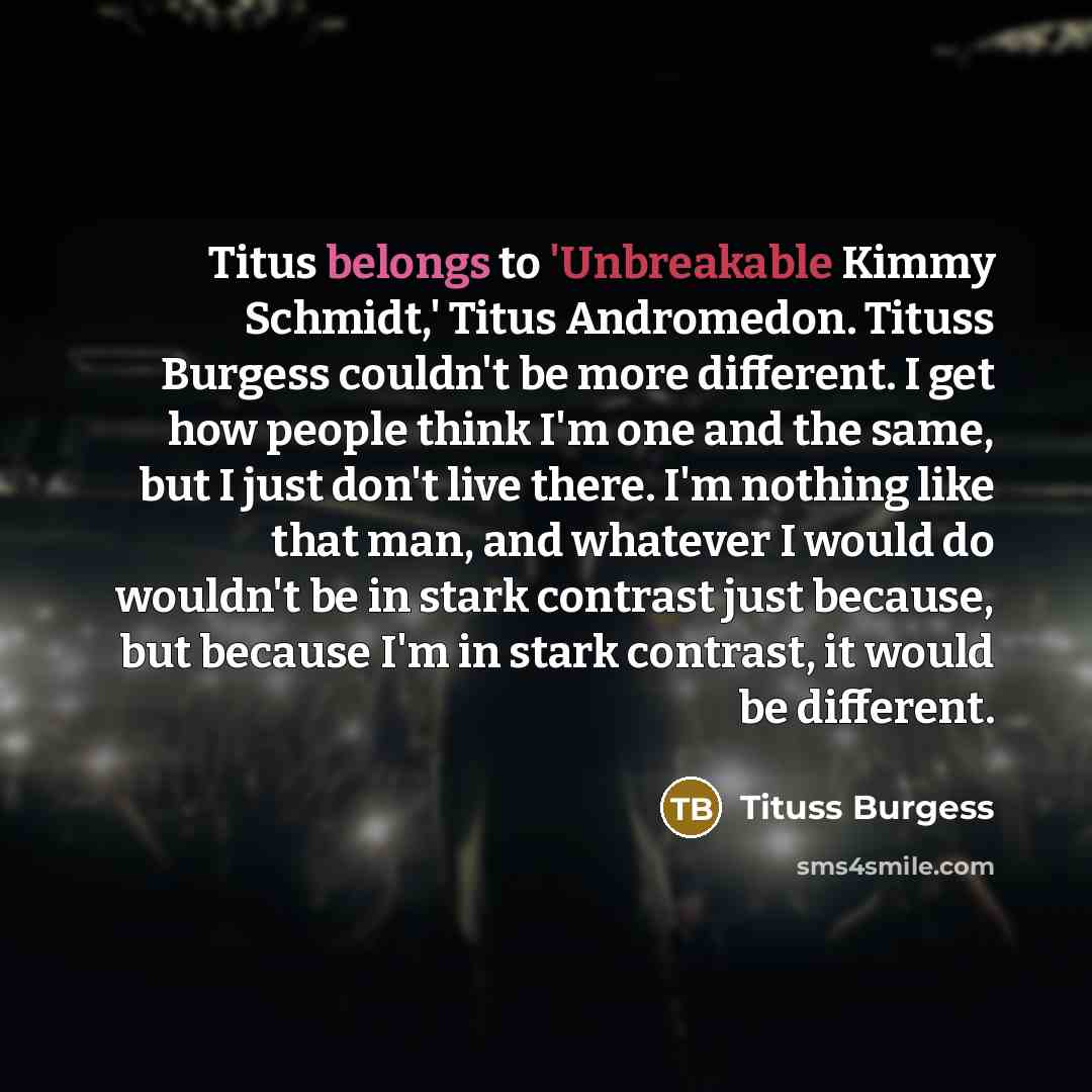 “Titus belongs to 'Unbreakable Kimmy Schmidt,' Titus Andromedon. Tituss Burgess…” quote by Tituss Burgess