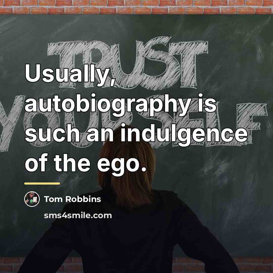 “Usually, autobiography is such an indulgence of the ego.…” quote by Tom Robbins