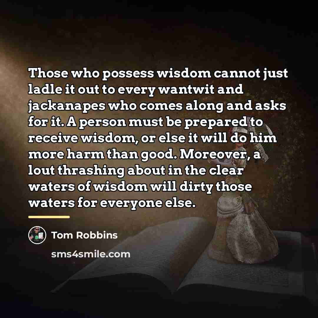 “Those who possess wisdom cannot just ladle it out to…” quote by Tom Robbins
