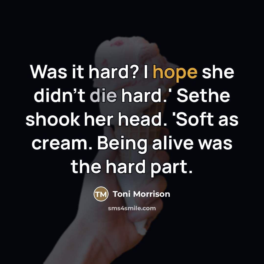 “Was it hard? I hope she didn't die hard.' Sethe…” quote by Toni Morrison