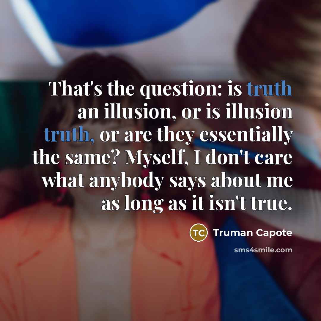 “That's the question: is truth an illusion, or is illusion…” quote by Truman Capote