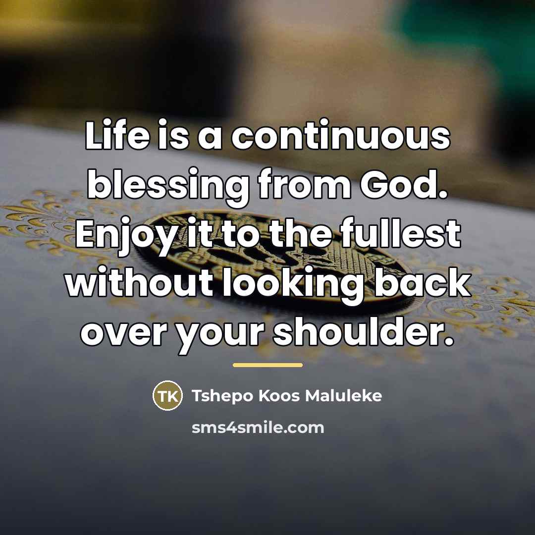 “Life is a continuous blessing from God. Enjoy it to…” quote by Tshepo Koos Maluleke