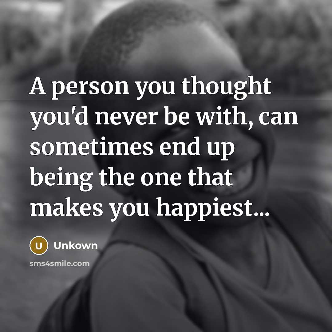 “A person you thought you'd never be with, can sometimes…” quote by Unkown