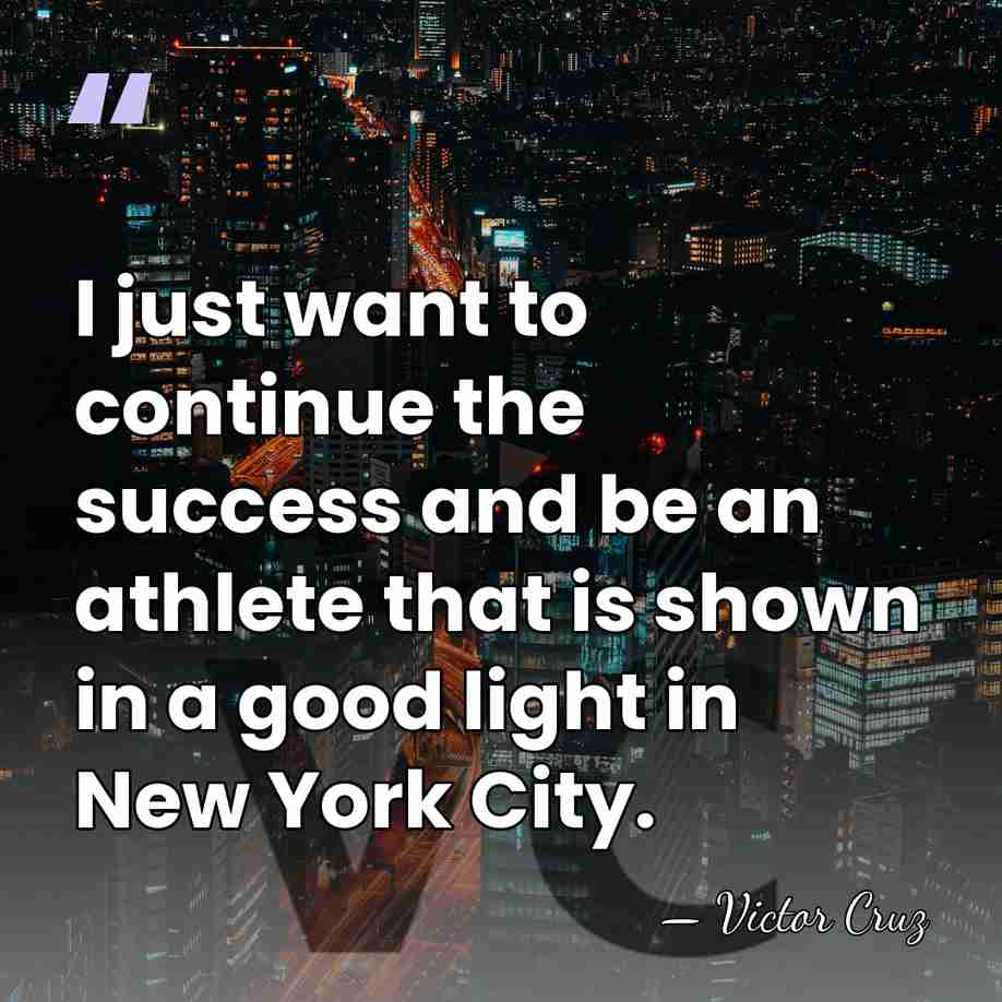 I just want to continue the success and be an athlete that&hellip; - Victor Cruz
