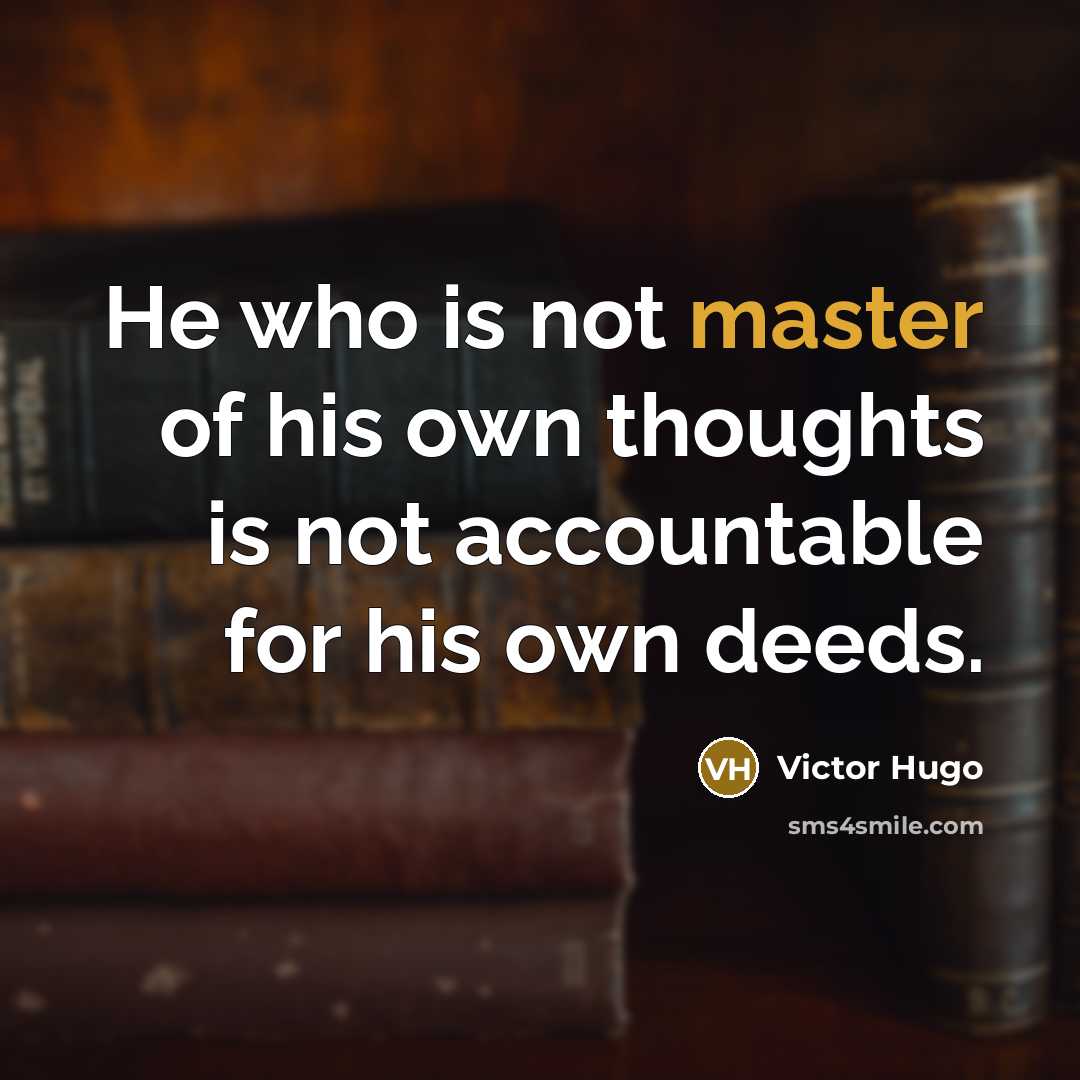 “He who is not master of his own thoughts is…” quote by Victor Hugo