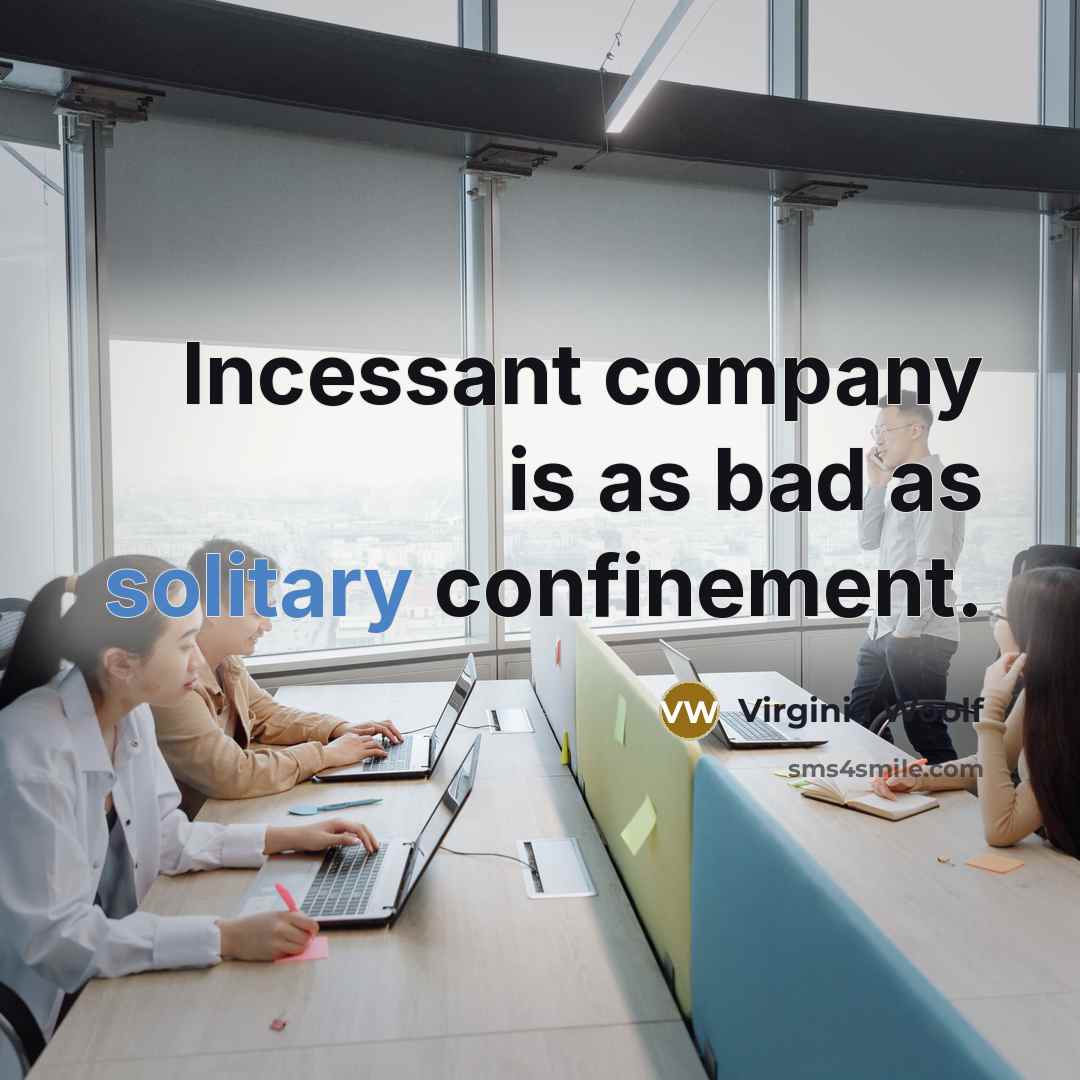 “Incessant company is as bad as solitary confinement.…” quote by Virginia Woolf