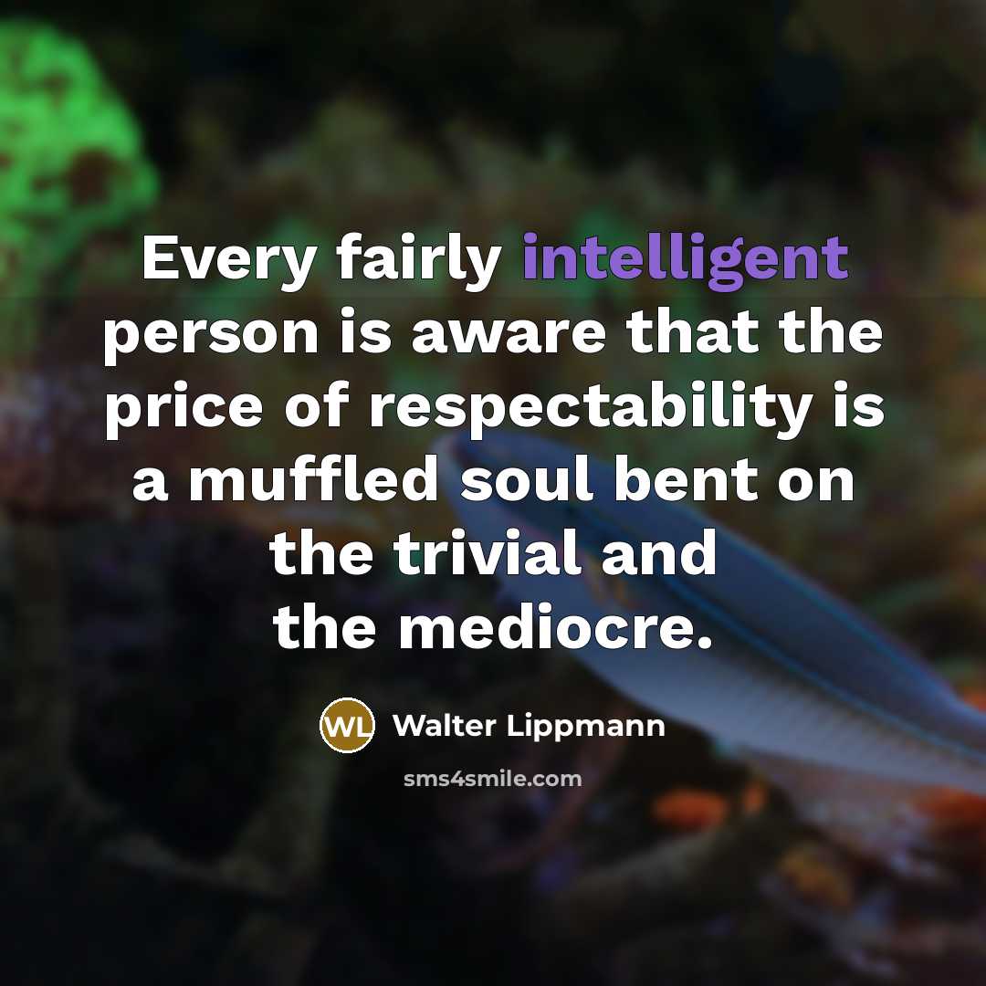 “Every fairly intelligent person is aware that the price of…” quote by Walter Lippmann