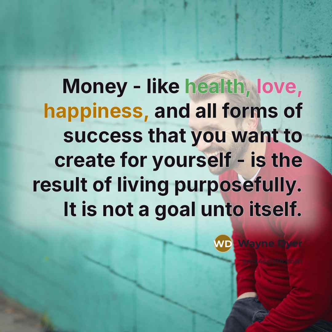 “Money - like health, love, happiness, and all forms of…” quote by Wayne Dyer