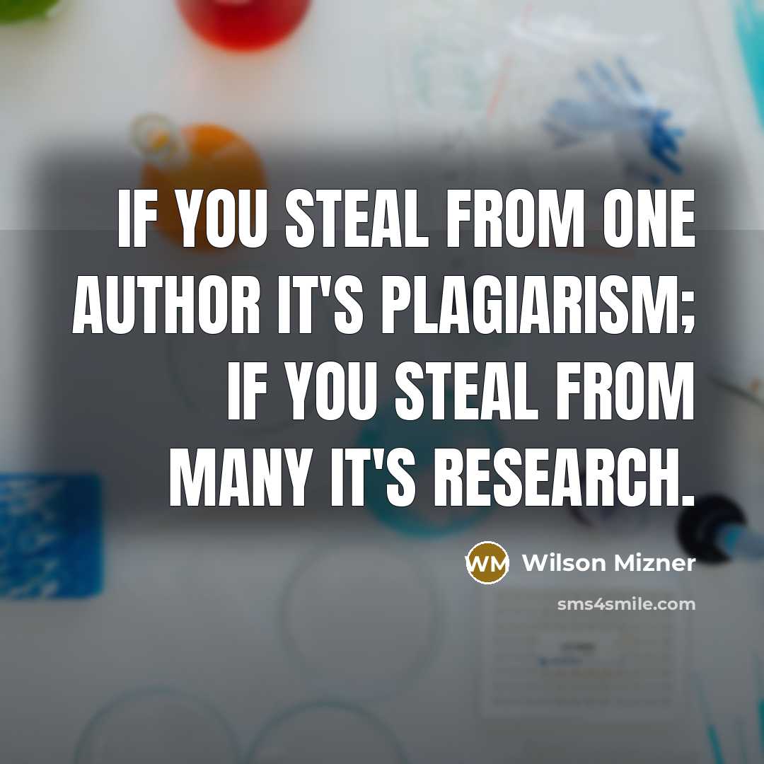 “If you steal from one author it's plagiarism; if you…” quote by Wilson Mizner