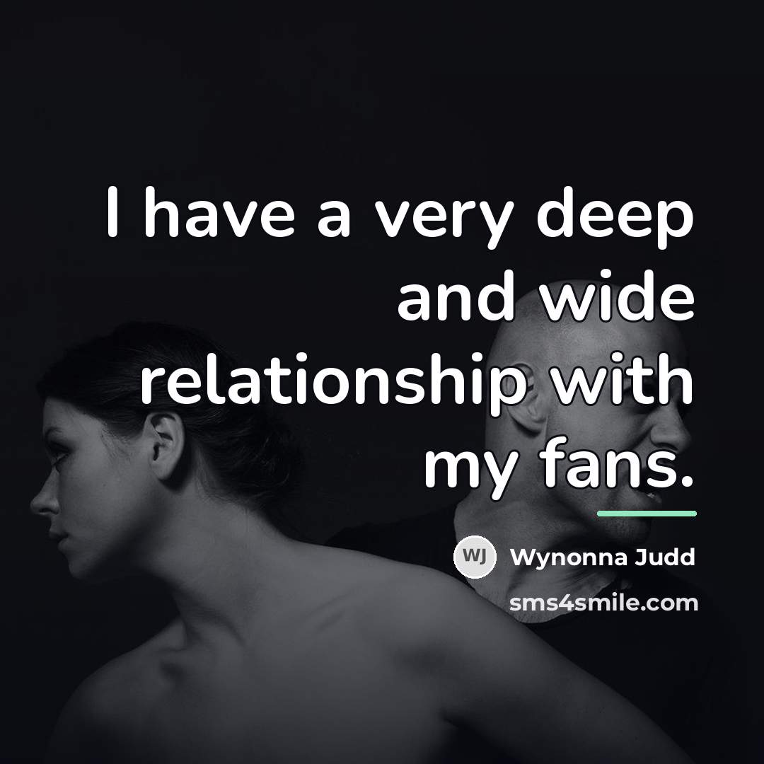 “I have a very deep and wide relationship with my…” quote by Wynonna Judd