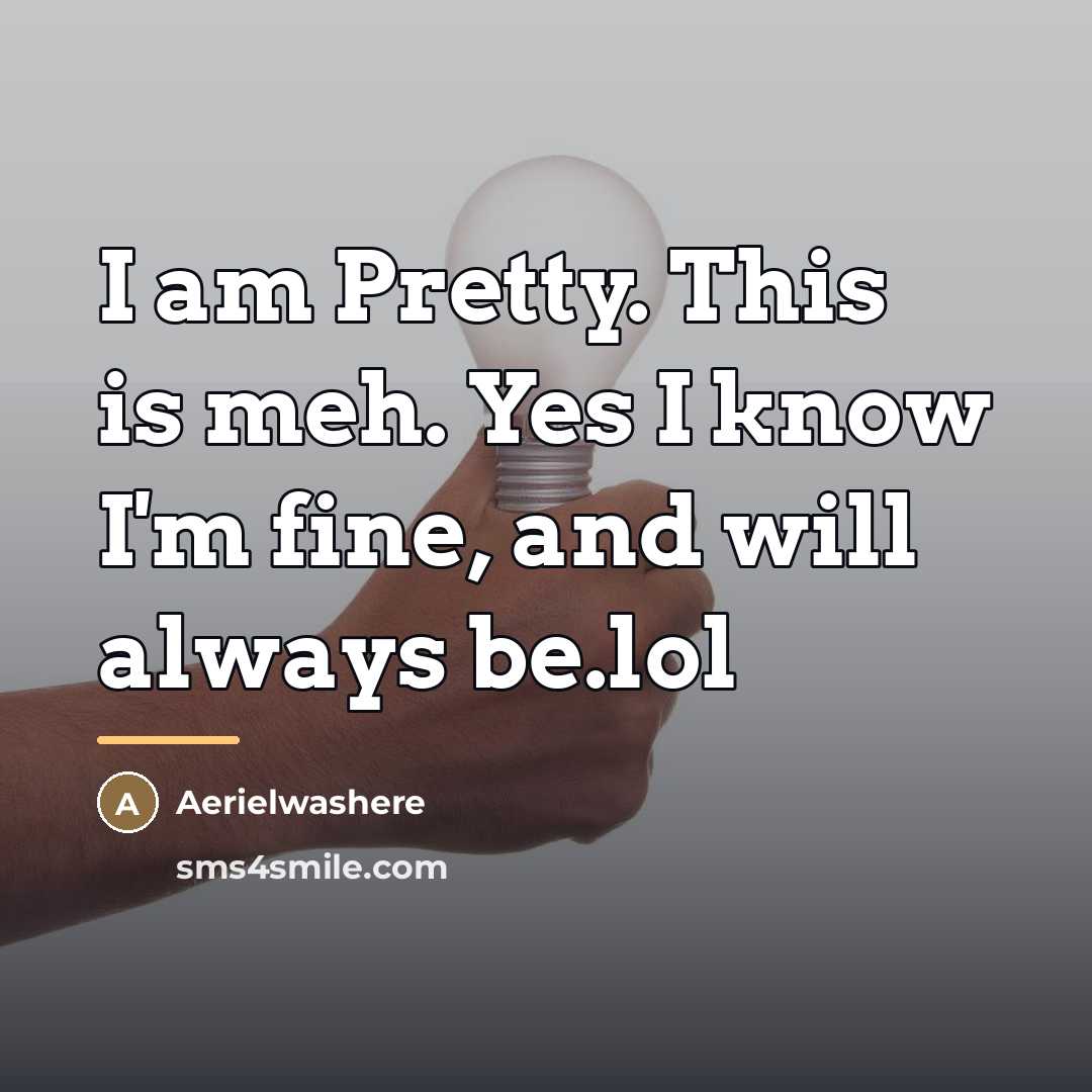 “I am Pretty. This is meh. Yes I know I'm…” quote by Aerielwashere