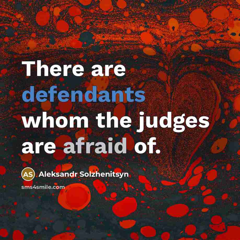 “There are defendants whom the judges are afraid of.” quote by Aleksandr Solzhenitsyn