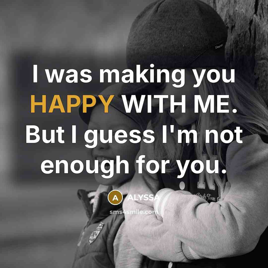 “I was making you HAPPY WITH ME. But I guess…” quote by ALYSSA