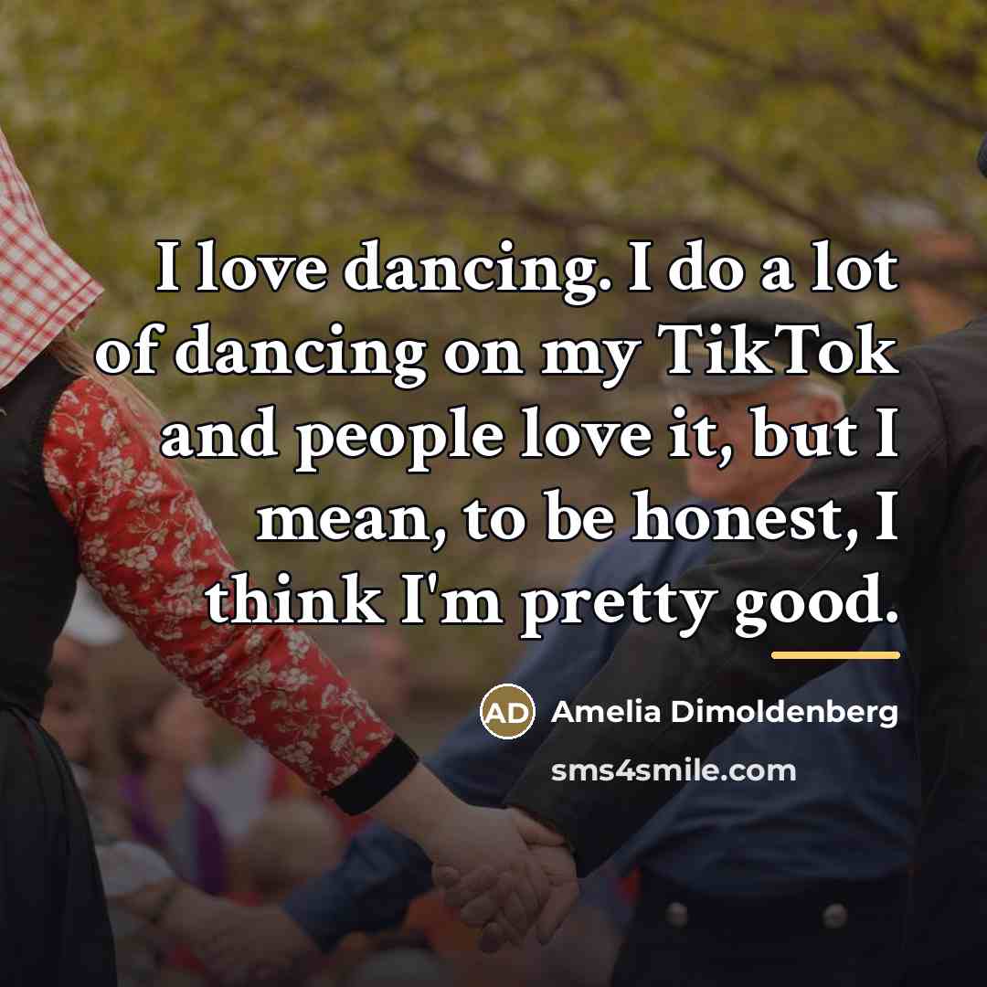 “I love dancing. I do a lot of dancing on…” quote by Amelia Dimoldenberg