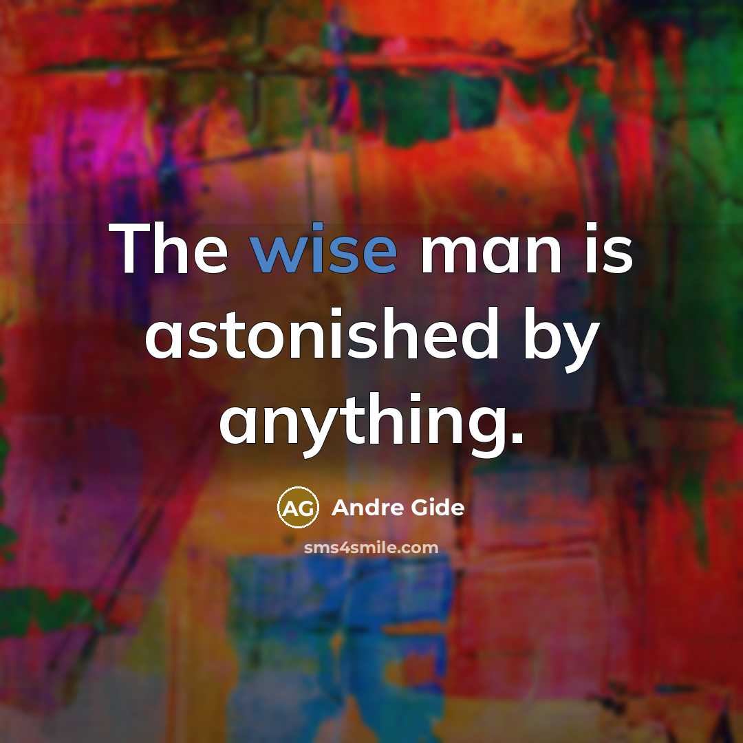 “The wise man is astonished by anything.” quote by Andre Gide