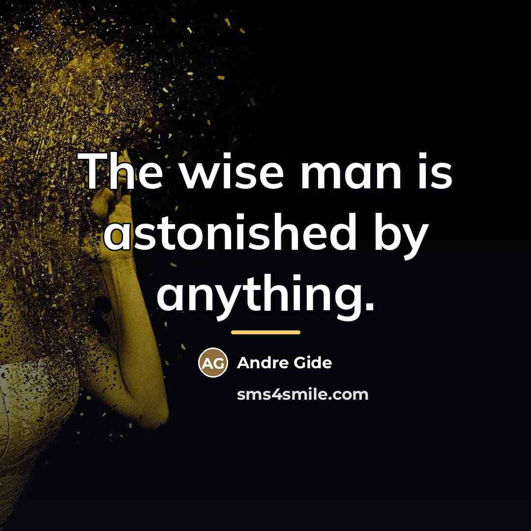 “The wise man is astonished by anything.…” quote by Andre Gide