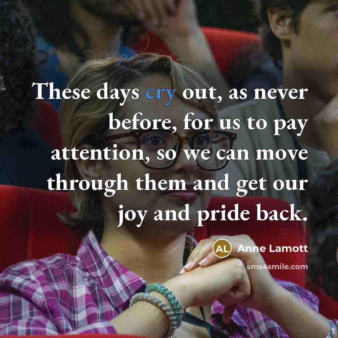“These days cry out, as never before, for us to…” quote by Anne Lamott