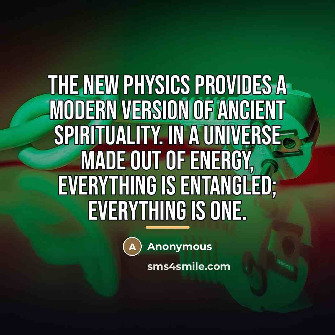 “The new physics provides a modern version of ancient spirituality.…” quote by Anonymous