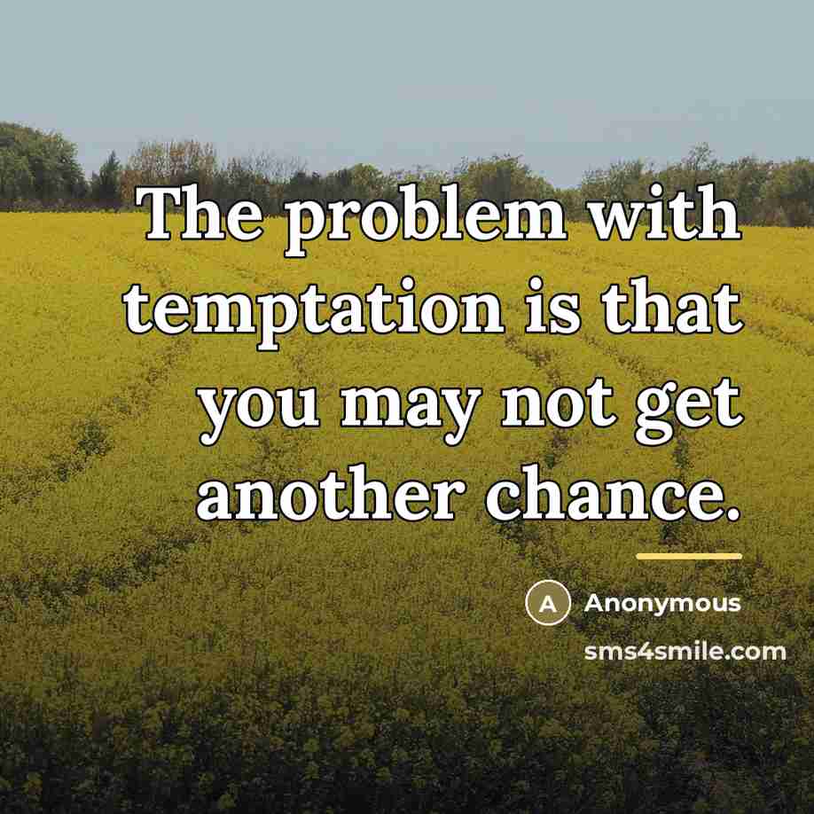 “The problem with temptation is that you may not get…” quote by Anonymous