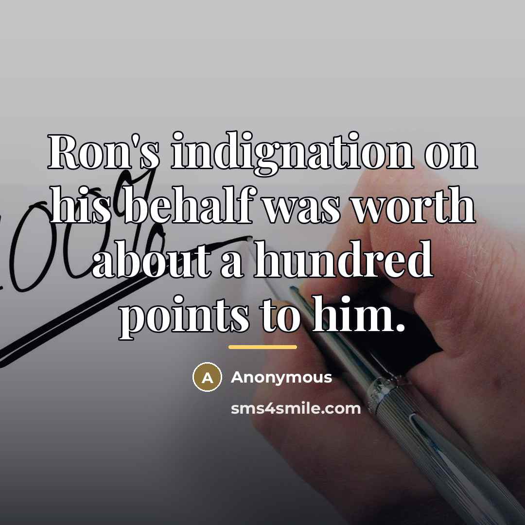 “Ron's indignation on his behalf was worth about a hundred…” quote by Anonymous