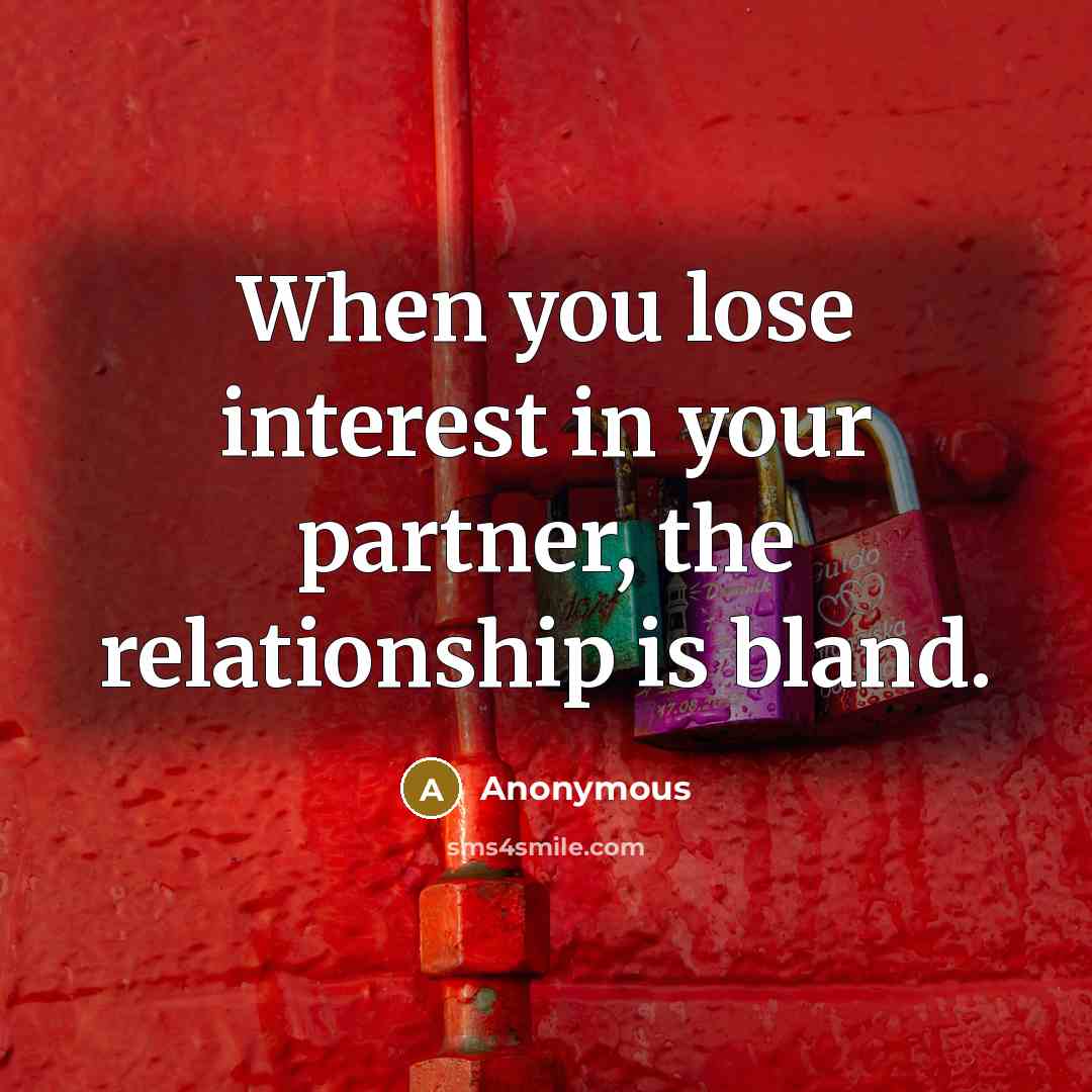 “When you lose interest in your partner, the relationship is…” quote by Anonymous