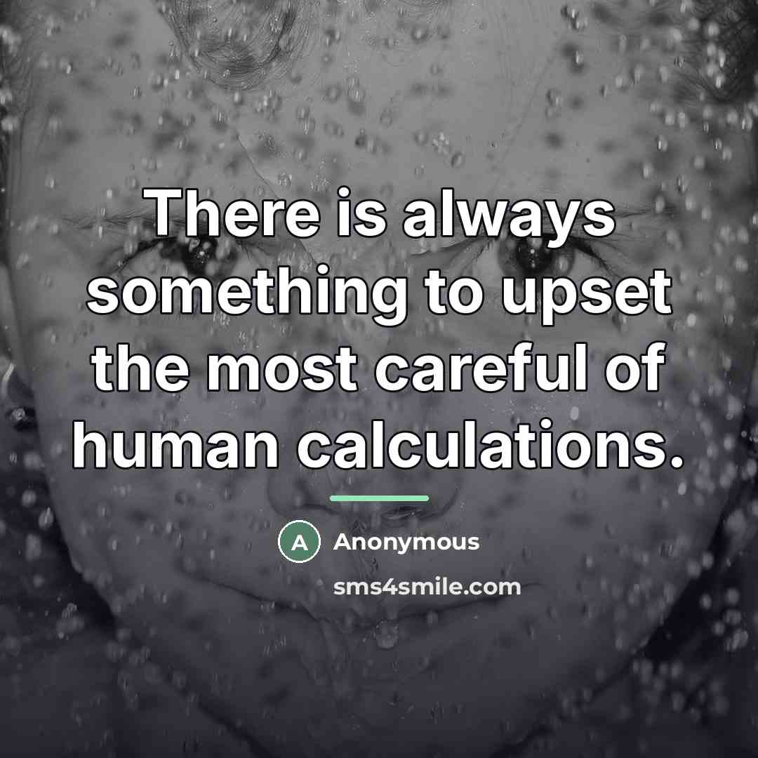 “There is always something to upset the most careful of…” quote by Anonymous