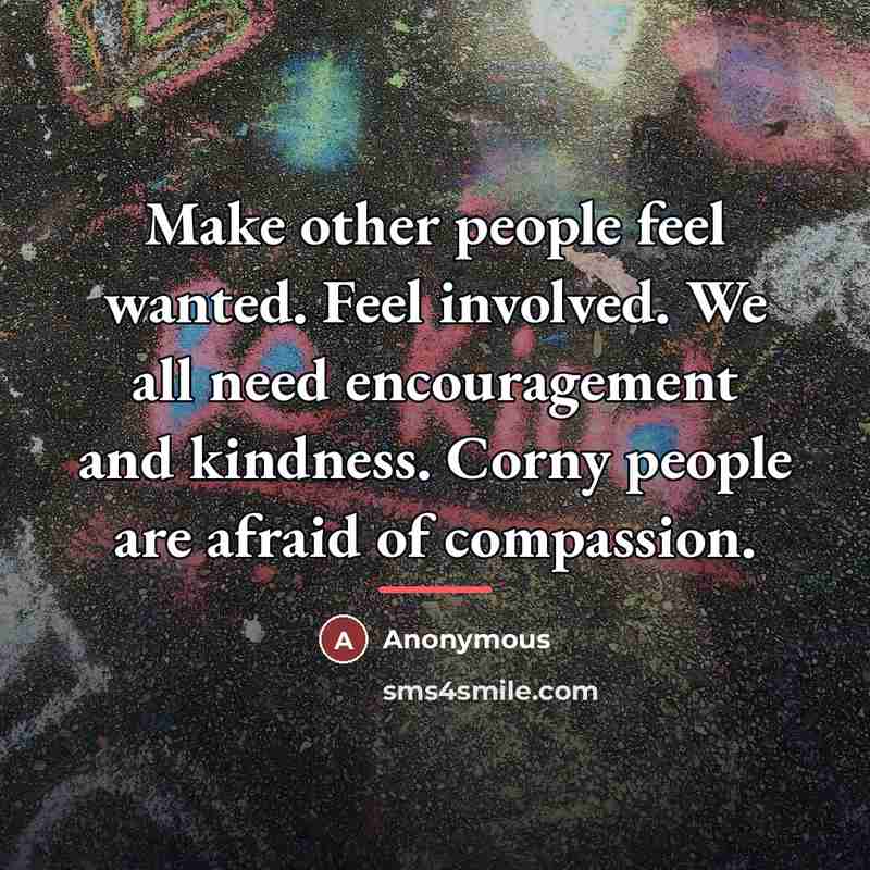 “Make other people feel wanted. Feel involved. We all need…” quote by Anonymous