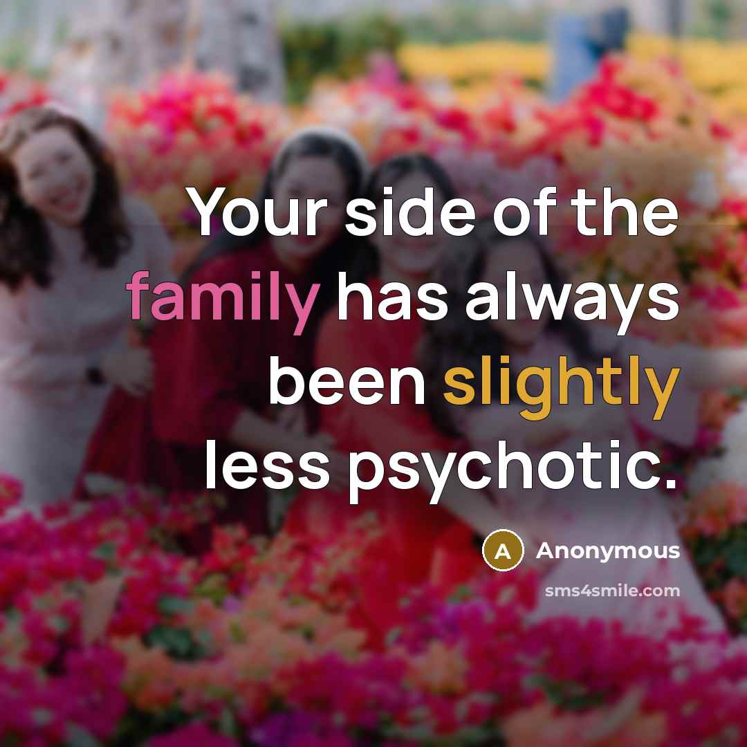 “Your side of the family has always been slightly less…” quote by Anonymous