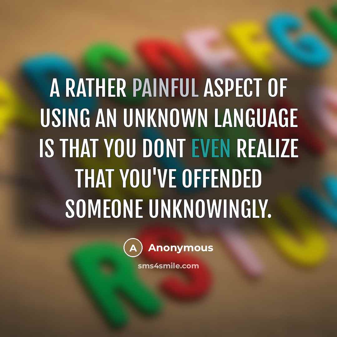 “A rather painful aspect of using an unknown language is…” quote by Anonymous