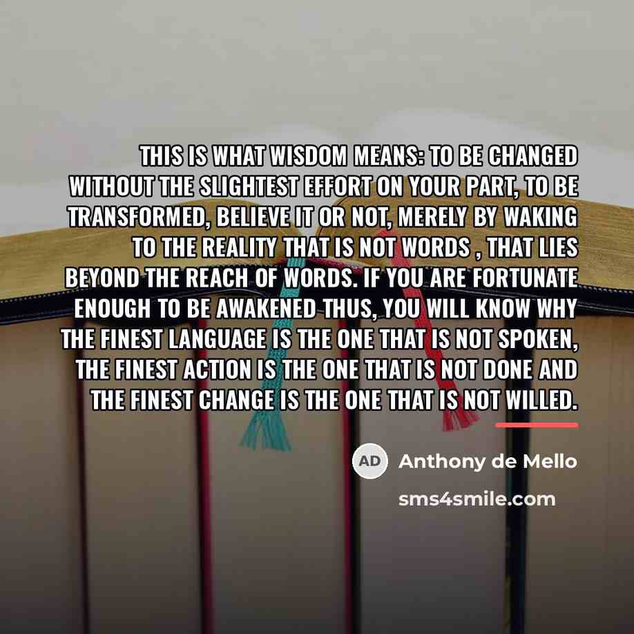 “This is what Wisdom means: To be changed without the…” quote by Anthony de Mello