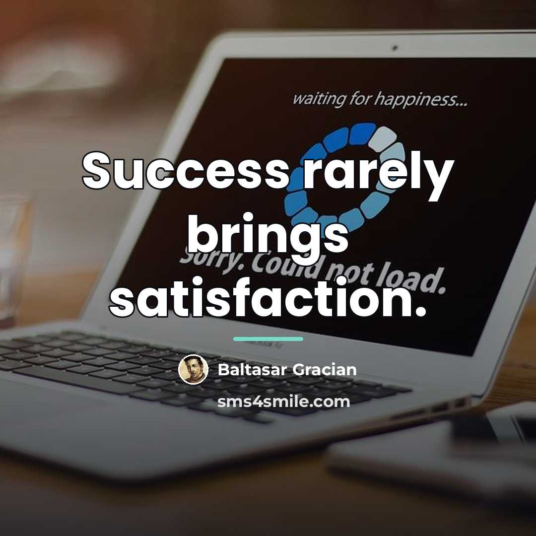 “Success rarely brings satisfaction.…” quote by Baltasar Gracian