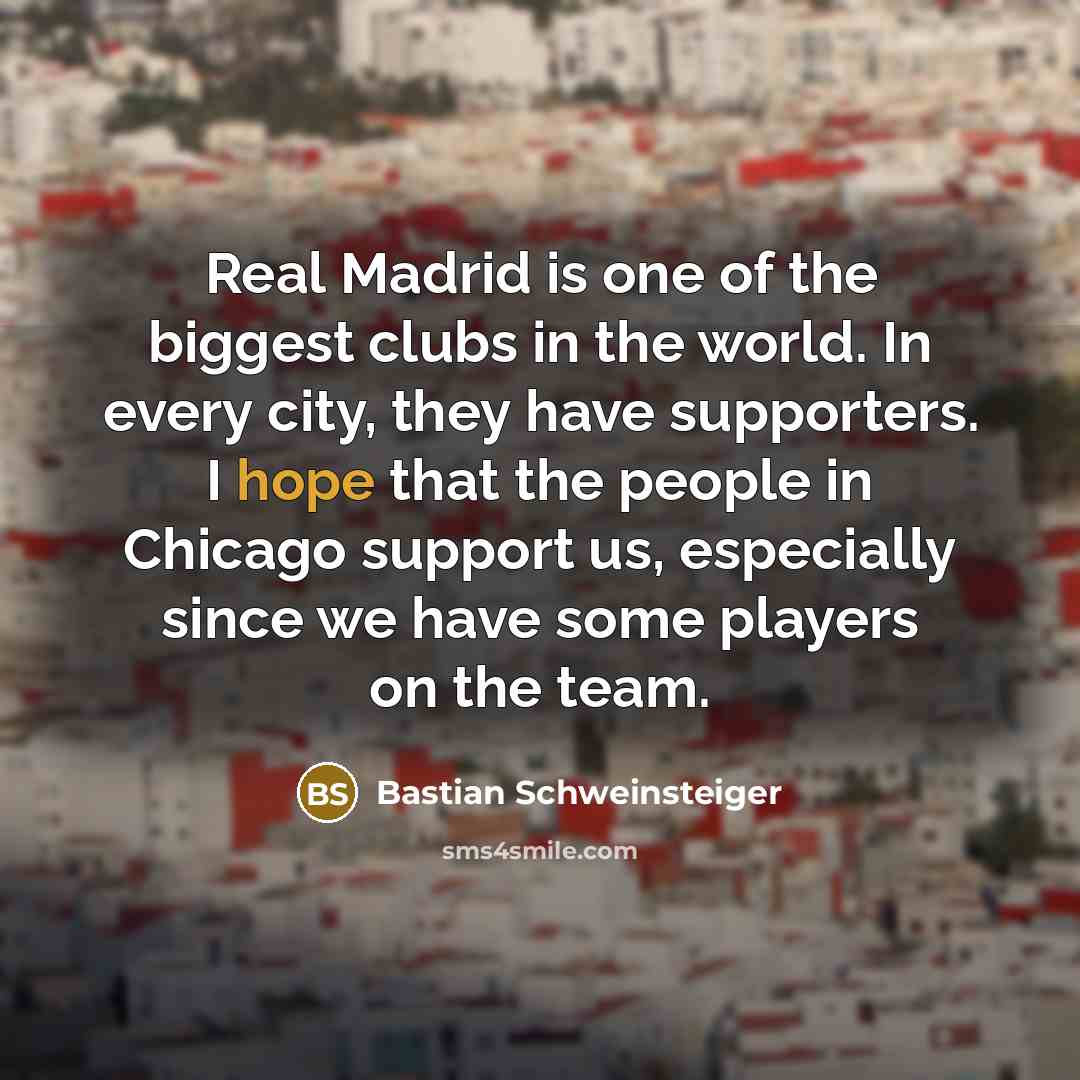 “Real Madrid is one of the biggest clubs in the…” quote by Bastian Schweinsteiger