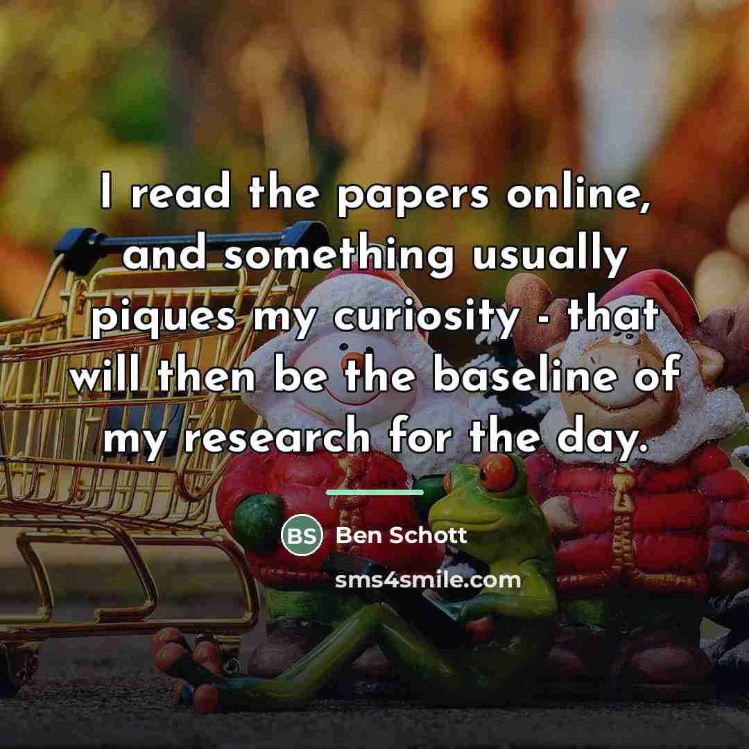 “I read the papers online, and something usually piques my…” quote by Ben Schott
