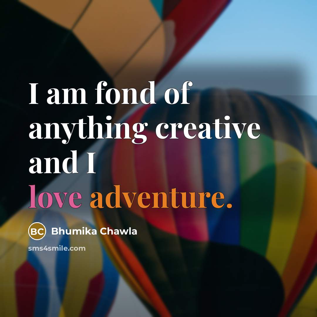 “I am fond of anything creative and I love adventure.…” quote by Bhumika Chawla